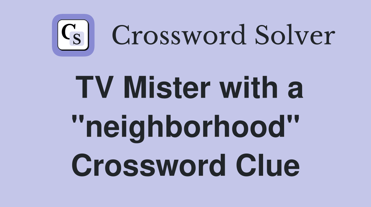 TV Mister with a "neighborhood" Crossword Clue