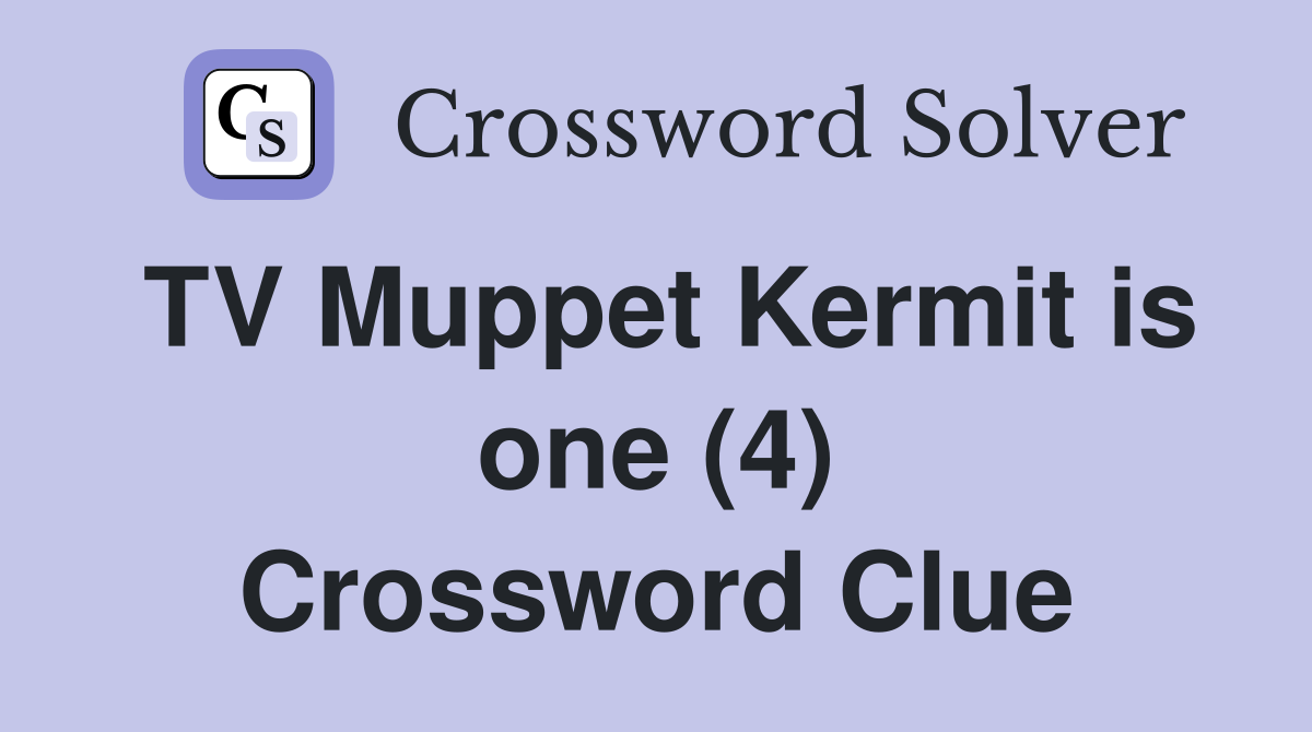 TV Muppet Kermit is one (4) Crossword Clue