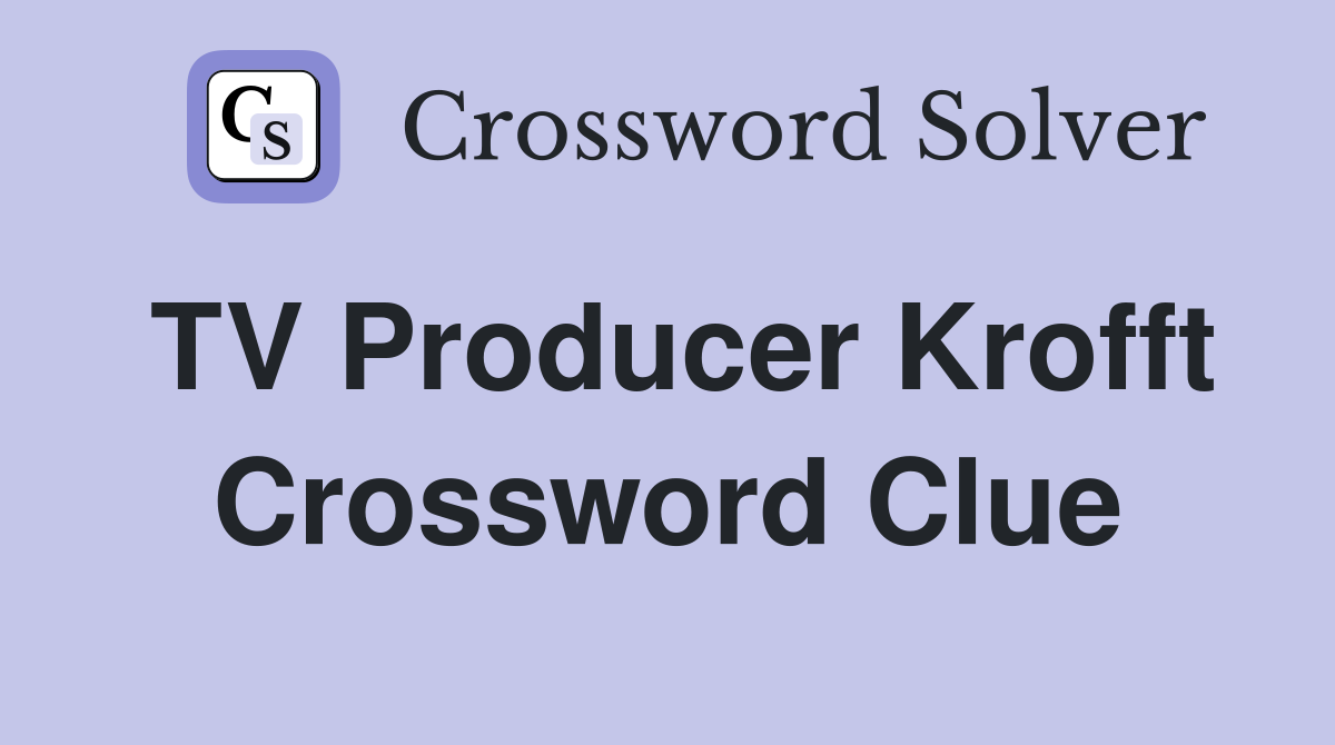 TV Producer Krofft Crossword Clue