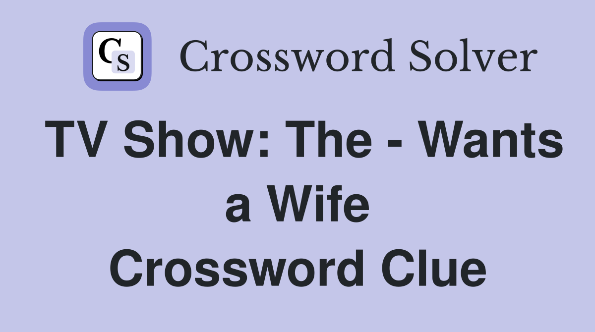 TV Show: The - Wants a Wife Crossword Clue