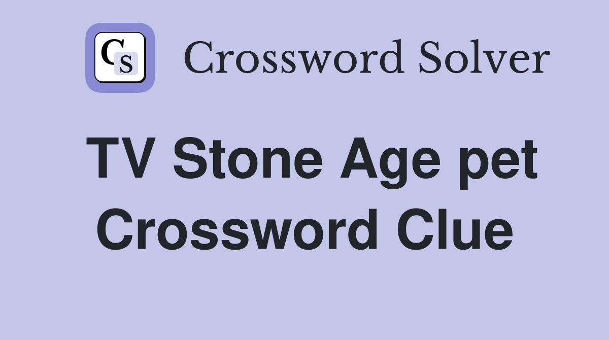 TV Stone Age pet Crossword Clue
