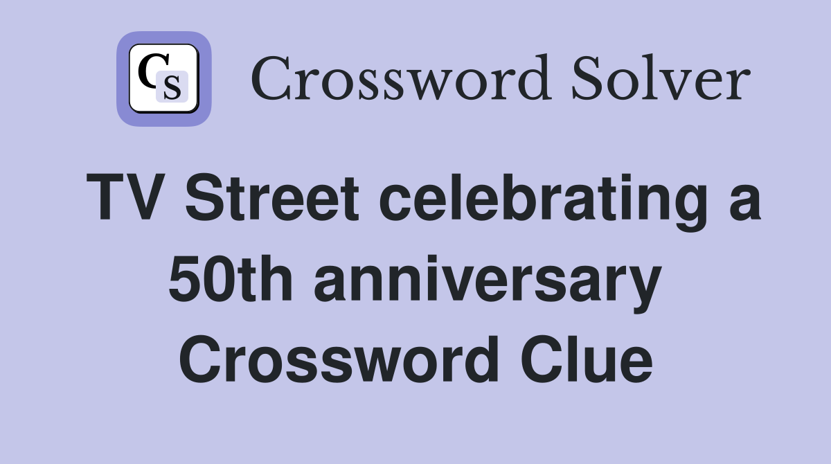 TV Street celebrating a 50th anniversary Crossword Clue
