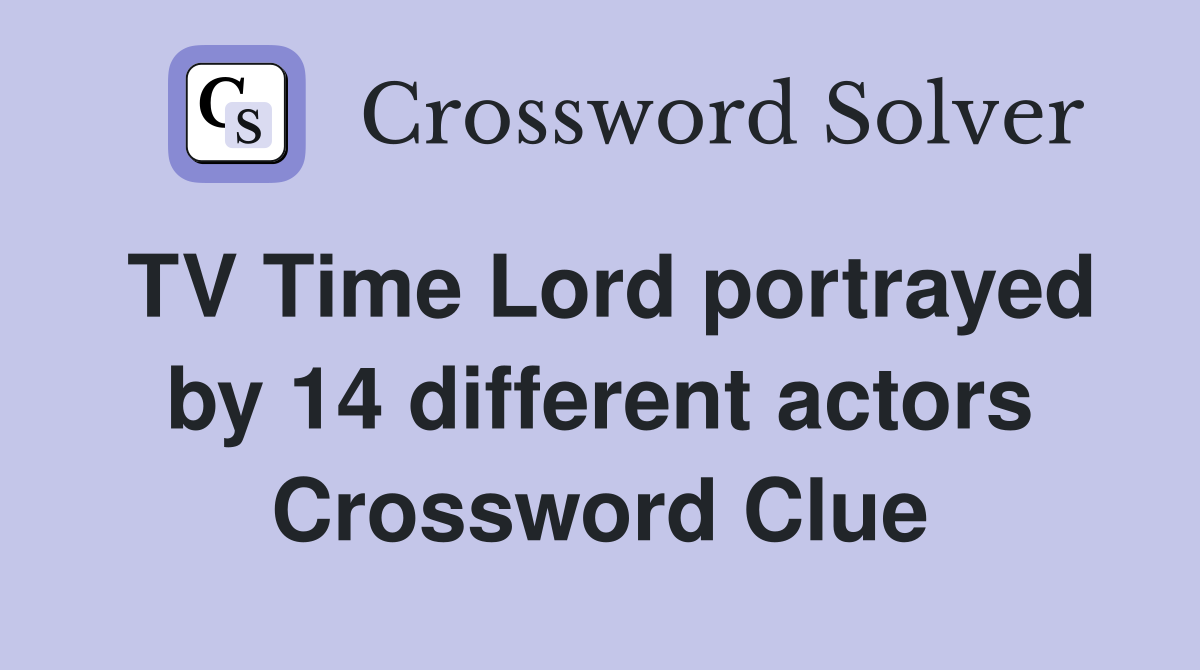 TV Time Lord portrayed by 14 different actors Crossword Clue