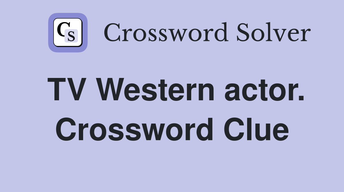 TV Western actor. Crossword Clue