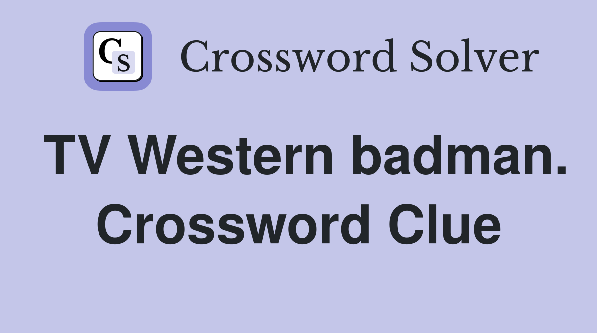 TV Western badman. Crossword Clue