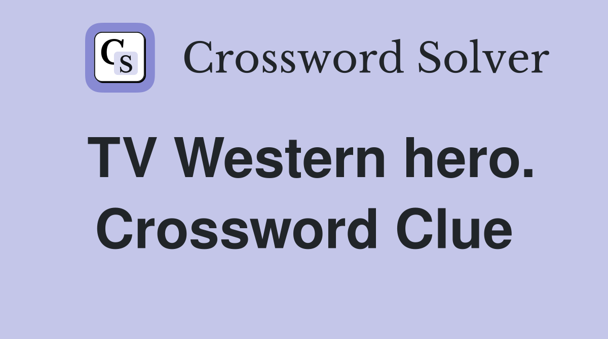 TV Western hero. Crossword Clue