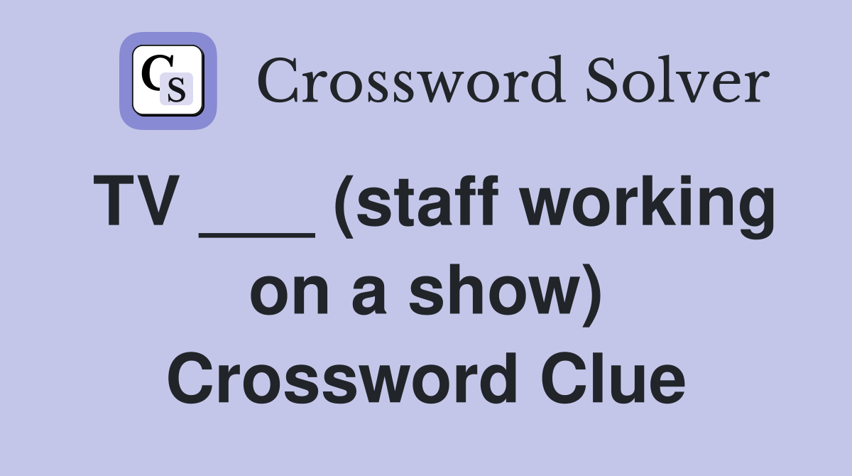 TV ___ (staff working on a show) Crossword Clue