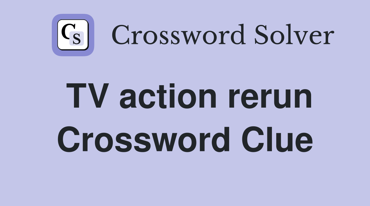 TV action rerun Crossword Clue