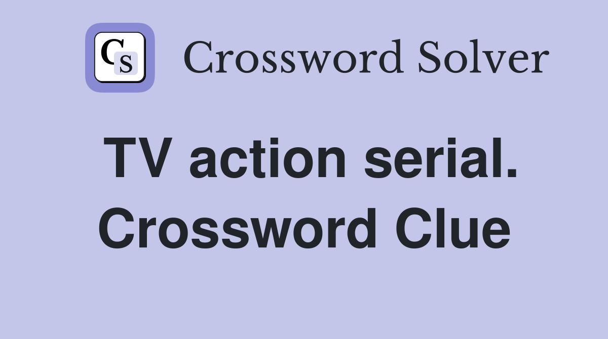 TV action serial. Crossword Clue