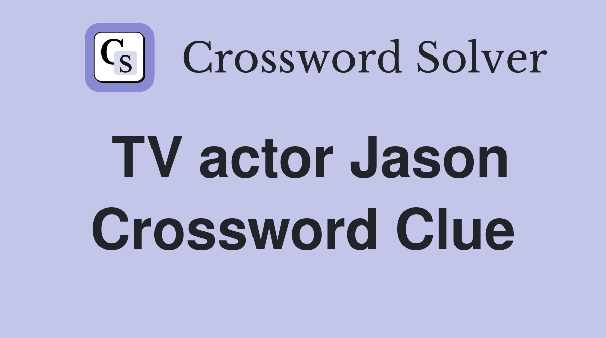 TV actor Jason Crossword Clue