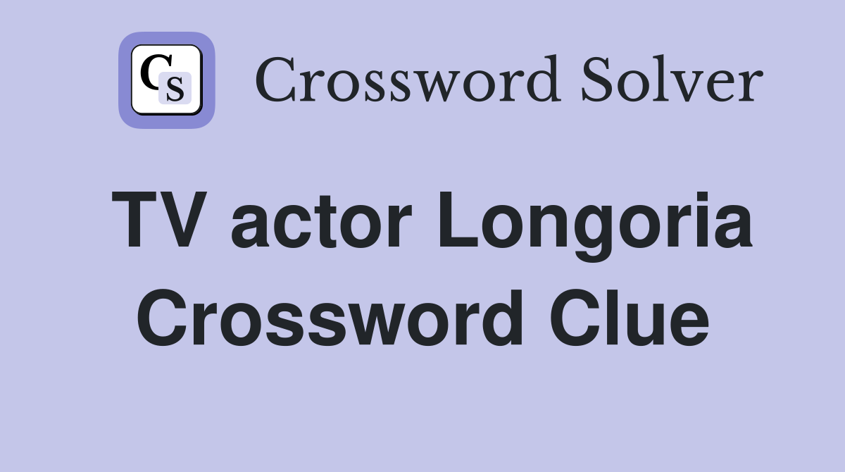 TV actor Longoria Crossword Clue