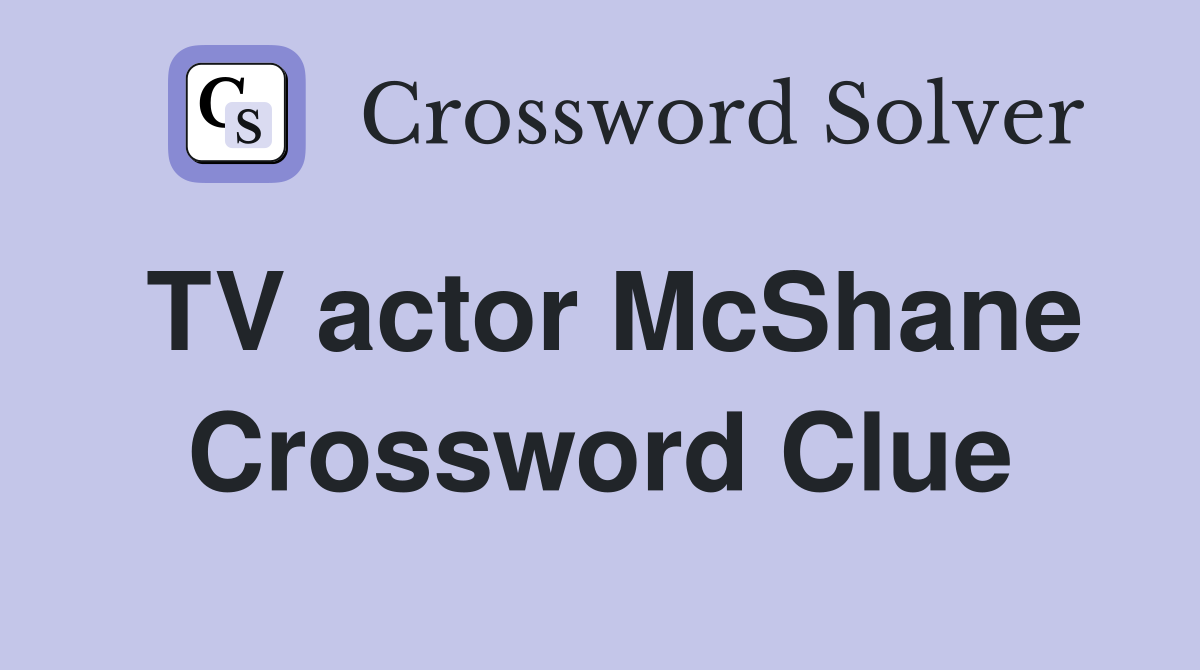 TV actor McShane Crossword Clue