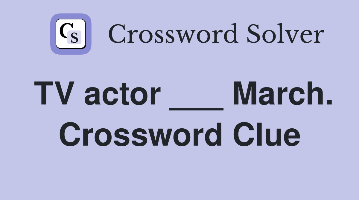 TV actor ___ March. Crossword Clue