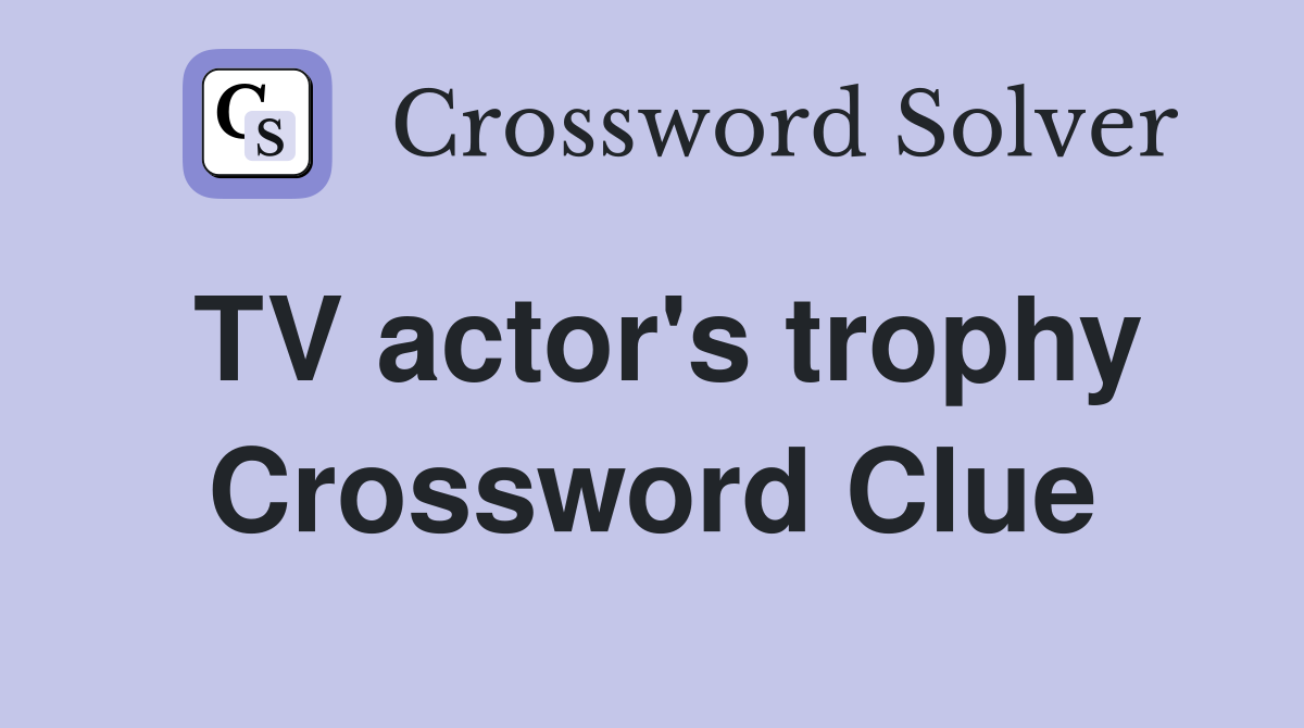 TV actor's trophy Crossword Clue