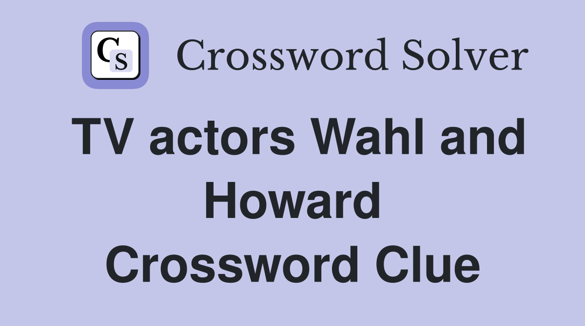 TV actors Wahl and Howard Crossword Clue