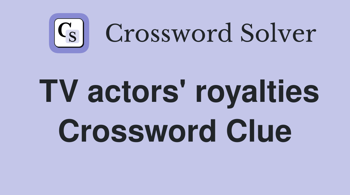 TV actors' royalties Crossword Clue