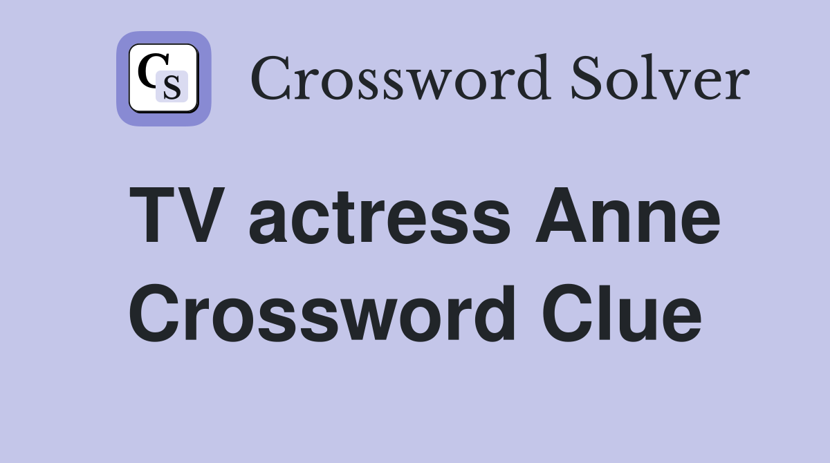 TV actress Anne Crossword Clue