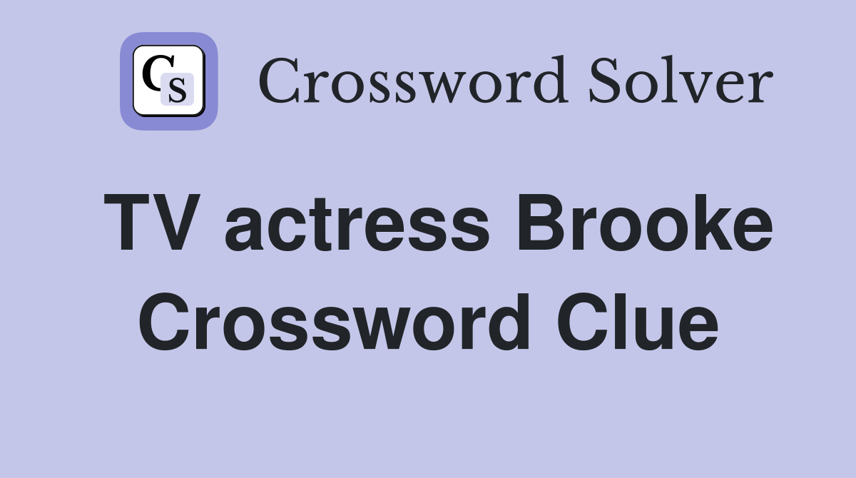 TV actress Brooke Crossword Clue