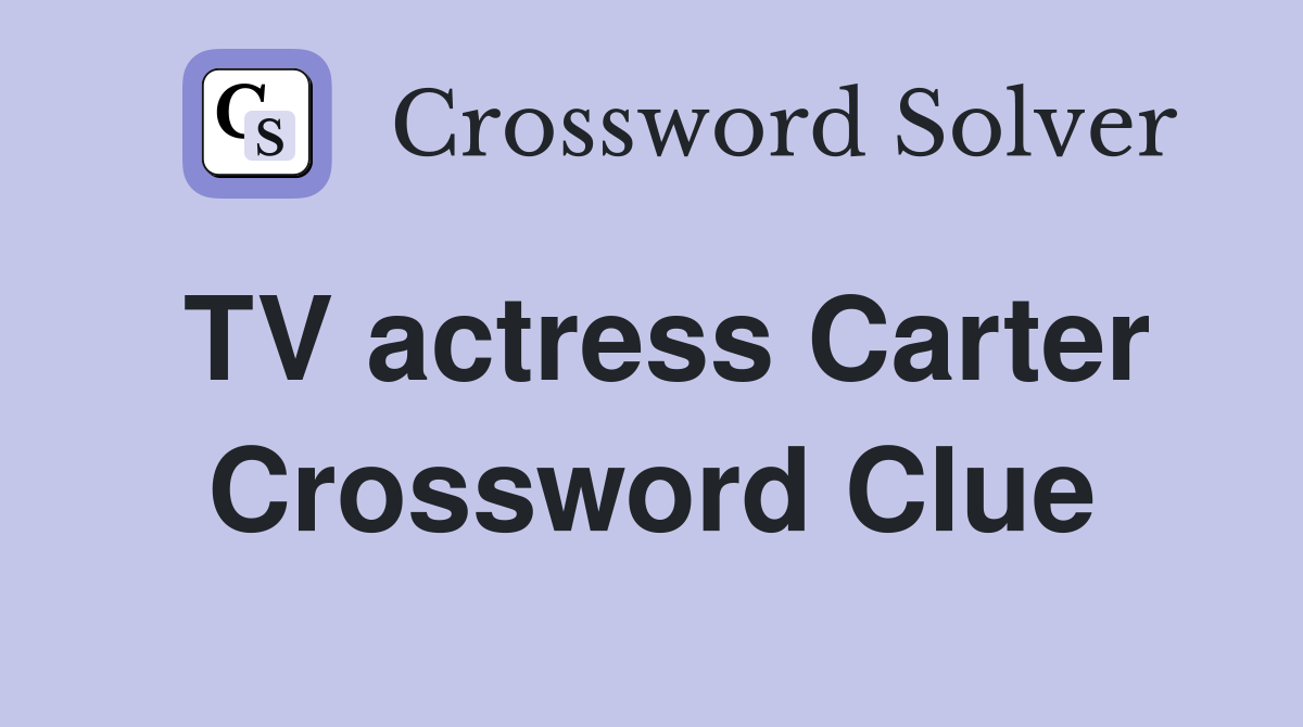 TV actress Carter Crossword Clue