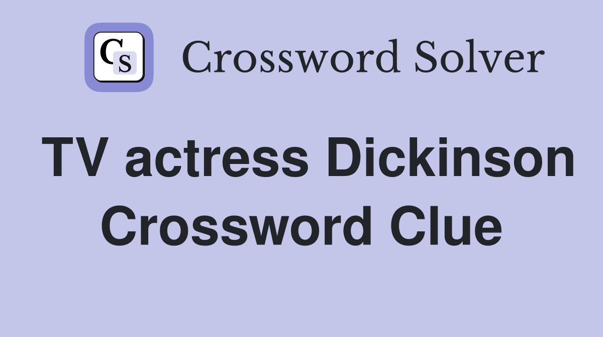 TV actress Dickinson Crossword Clue