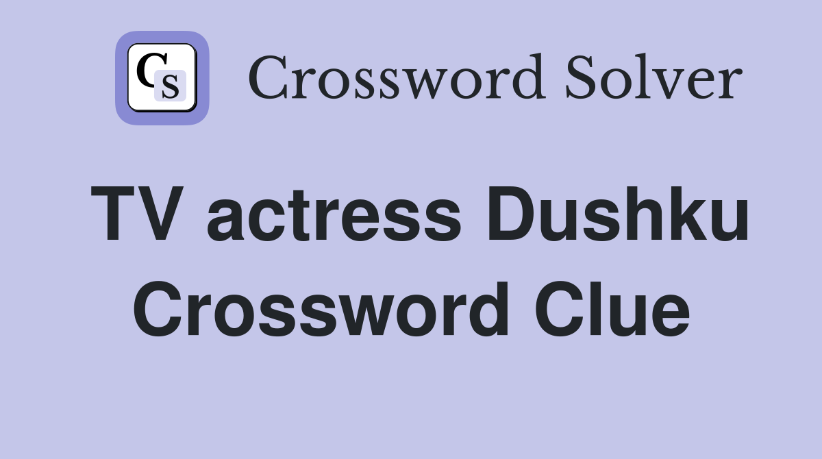 TV actress Dushku Crossword Clue