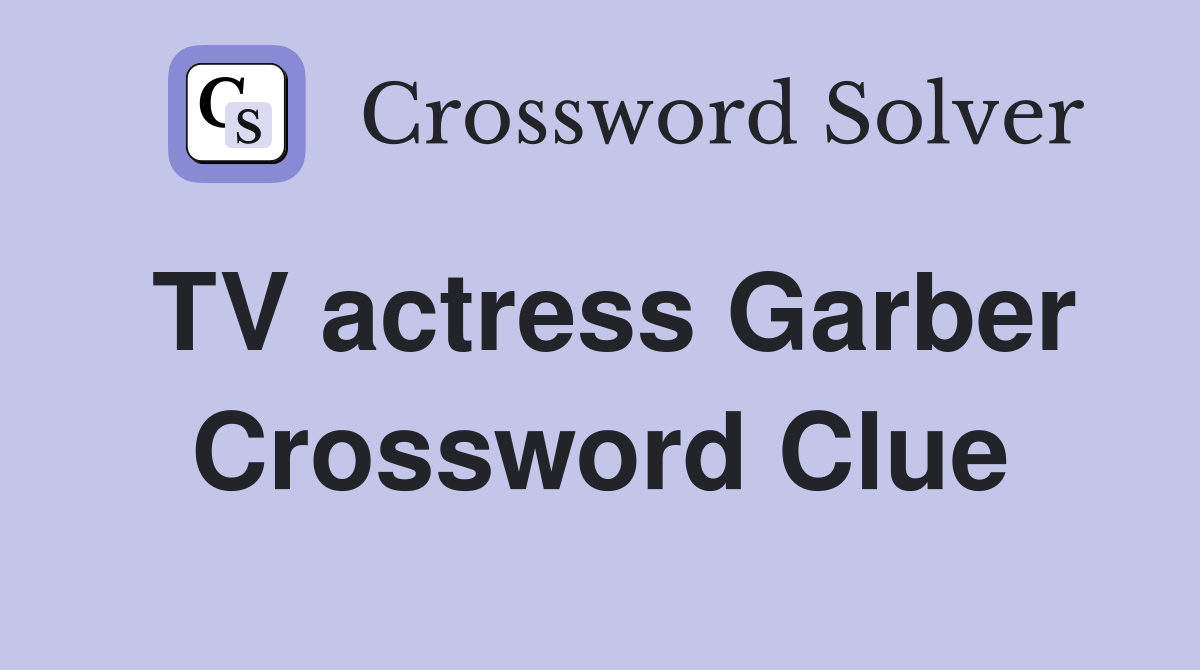 TV actress Garber Crossword Clue