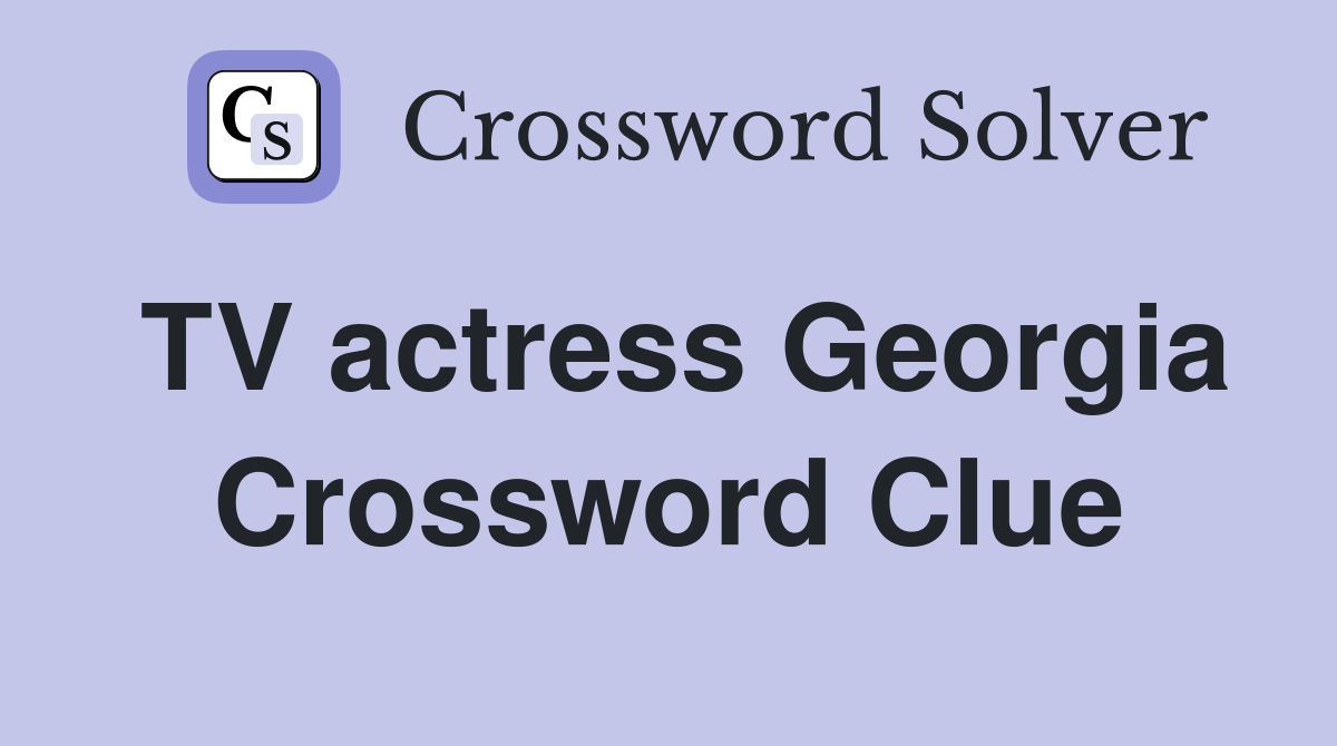 TV actress Georgia Crossword Clue