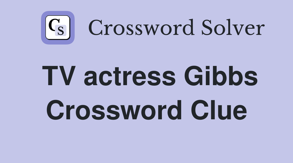 TV actress Gibbs Crossword Clue