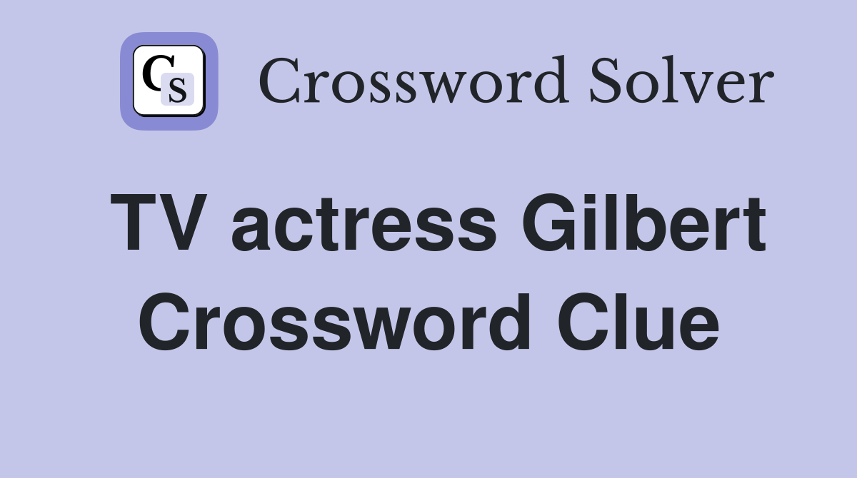 TV actress Gilbert Crossword Clue