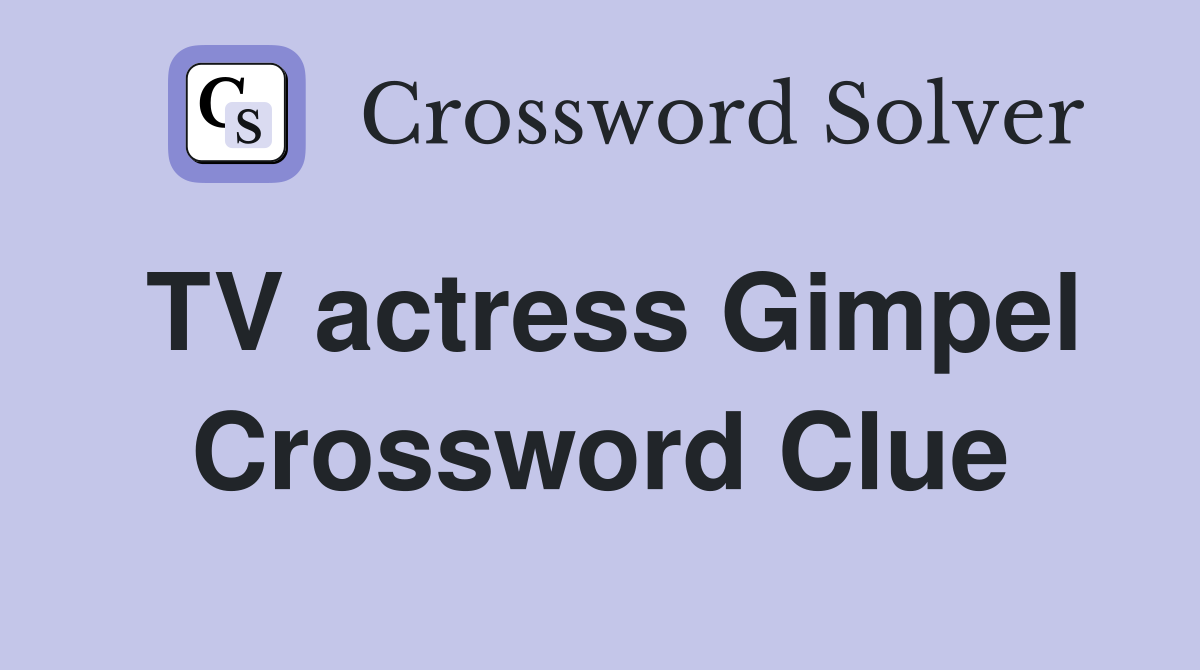 TV actress Gimpel Crossword Clue