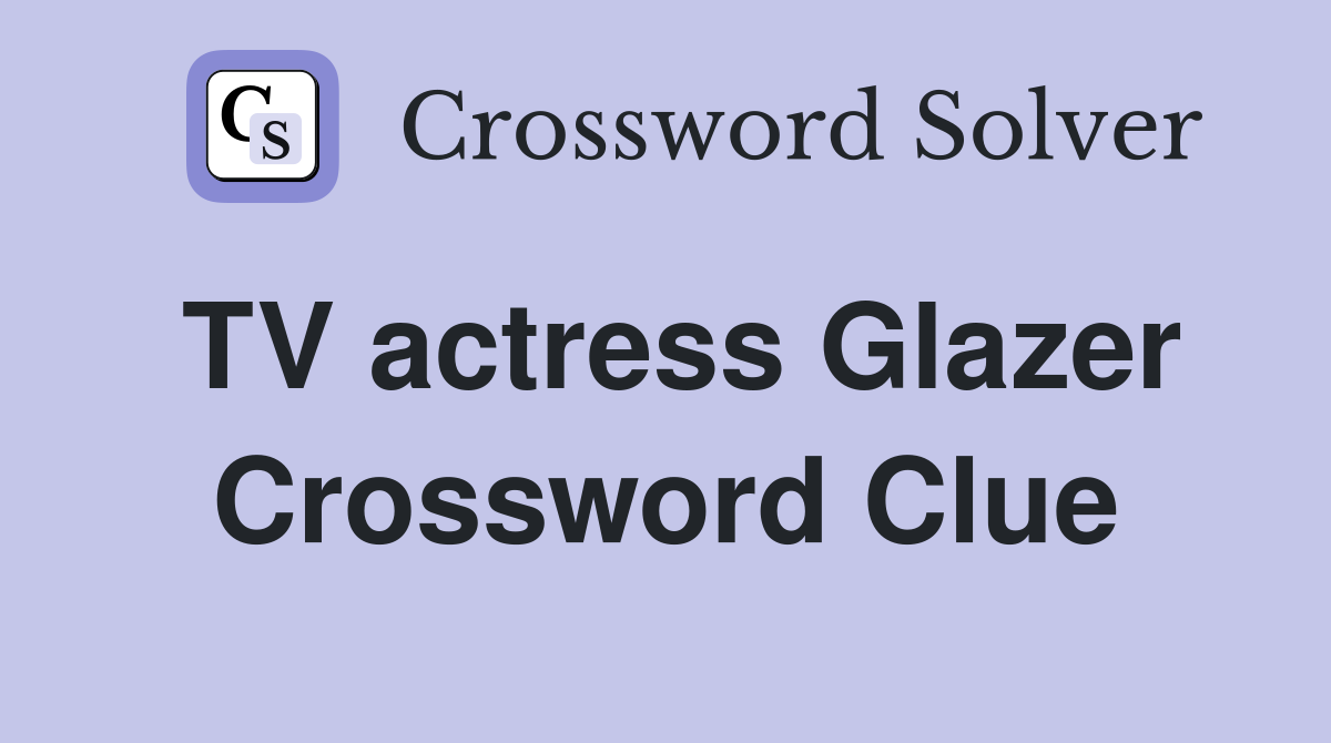 TV actress Glazer Crossword Clue