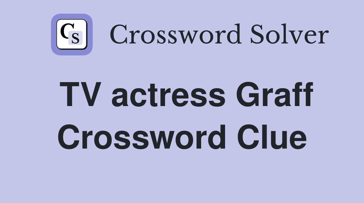 TV actress Graff Crossword Clue