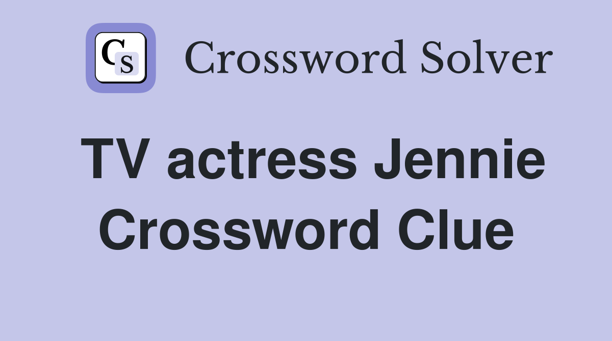 TV actress Jennie Crossword Clue