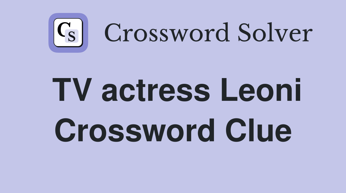 TV actress Leoni Crossword Clue