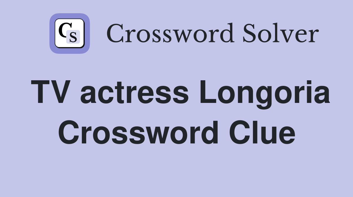 TV actress Longoria Crossword Clue