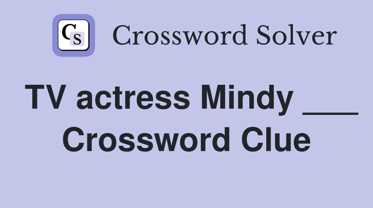 TV actress Mindy ___ Crossword Clue