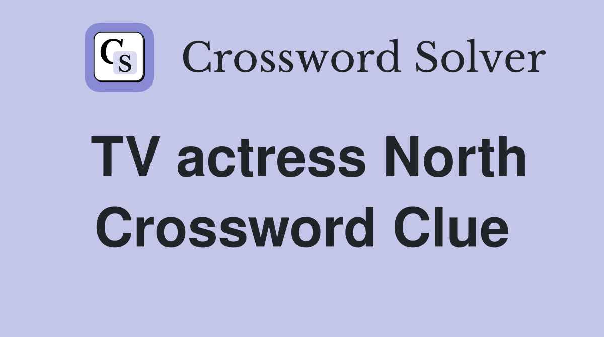 TV actress North Crossword Clue
