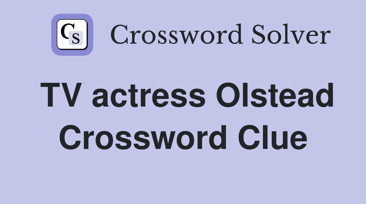 TV actress Olstead Crossword Clue