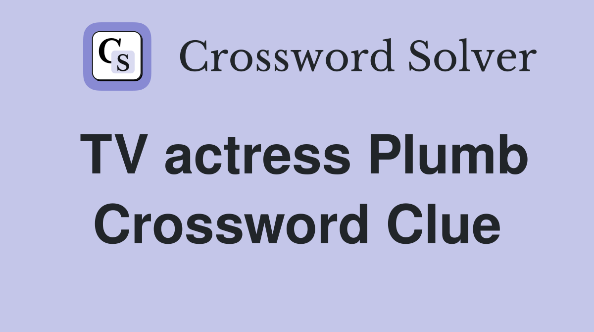 TV actress Plumb Crossword Clue