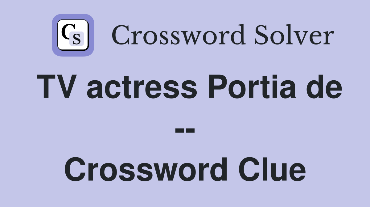 TV actress Portia de -- Crossword Clue