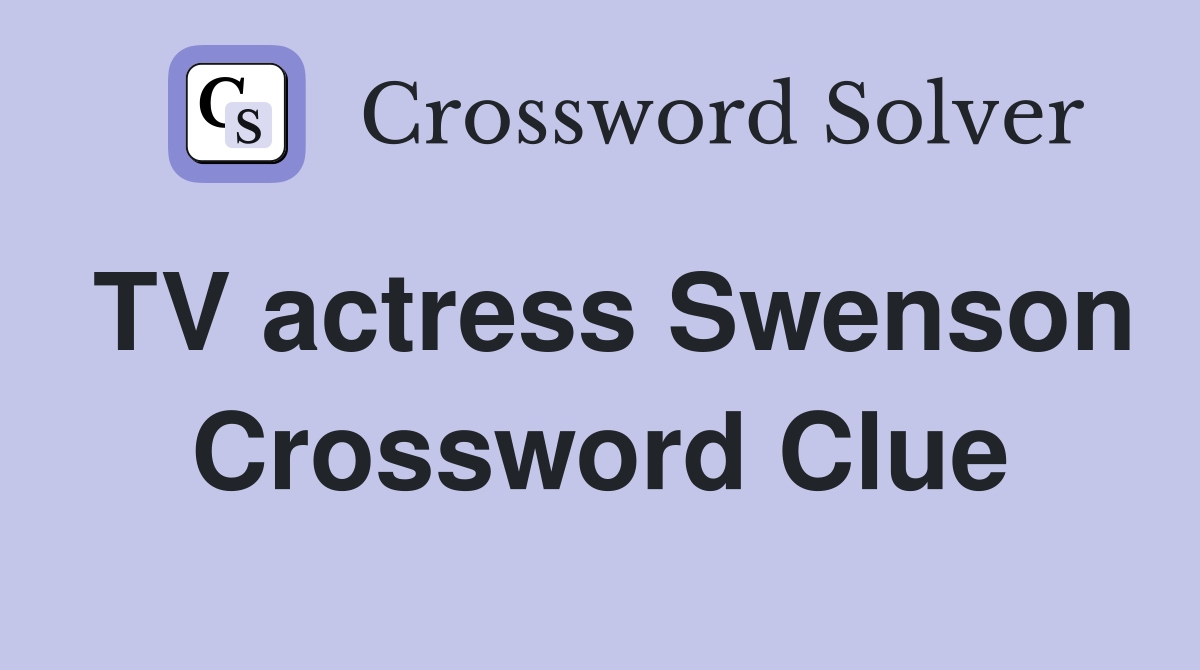 TV actress Swenson Crossword Clue
