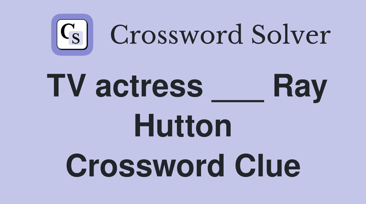 TV actress ___ Ray Hutton Crossword Clue