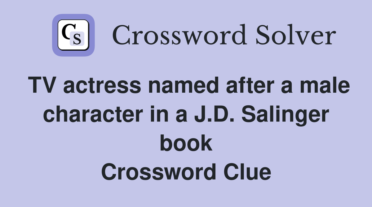 TV actress named after a male character in a J.D. Salinger book Crossword Clue