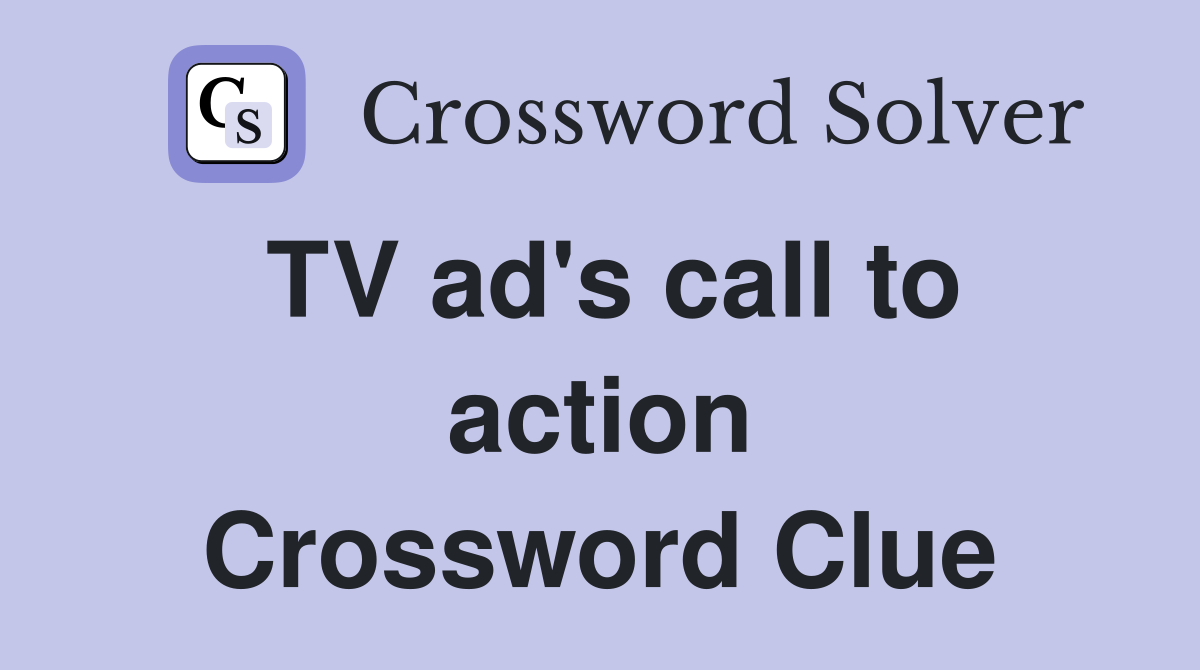 TV ad's call to action Crossword Clue