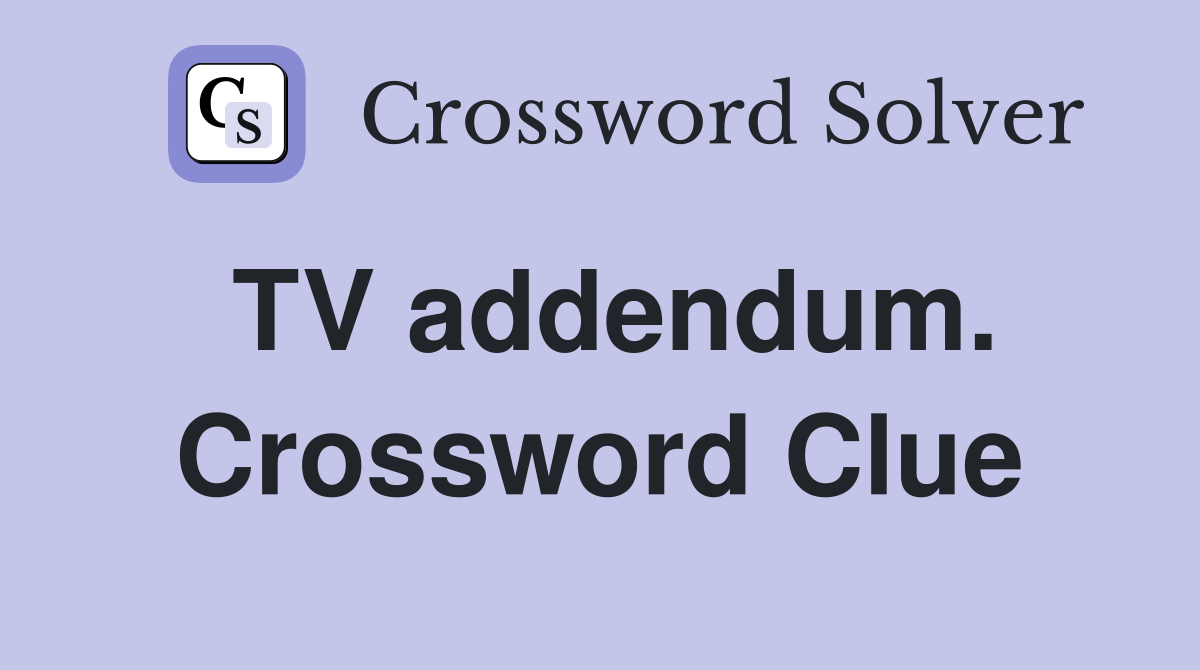 TV addendum. Crossword Clue