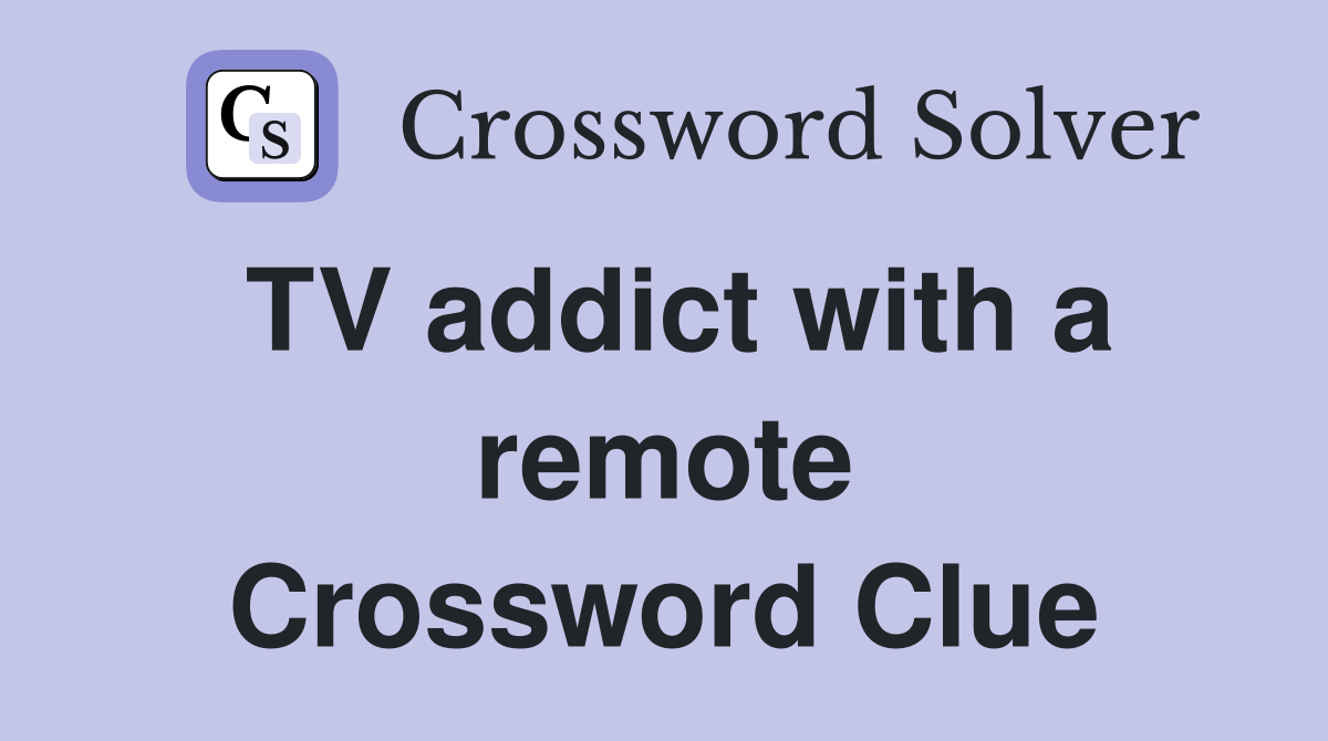 TV addict with a remote Crossword Clue