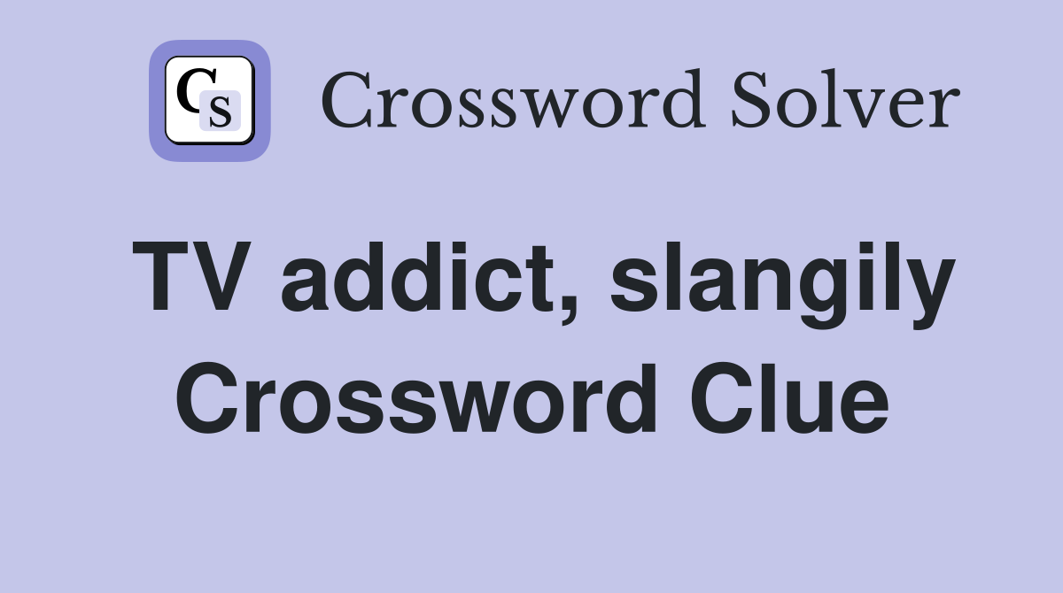 TV addict, slangily Crossword Clue