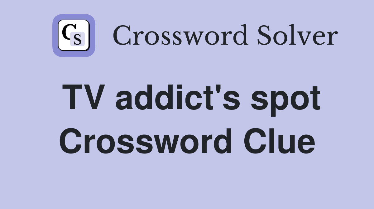 TV addict's spot Crossword Clue