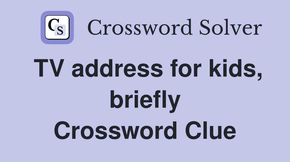 TV address for kids, briefly Crossword Clue