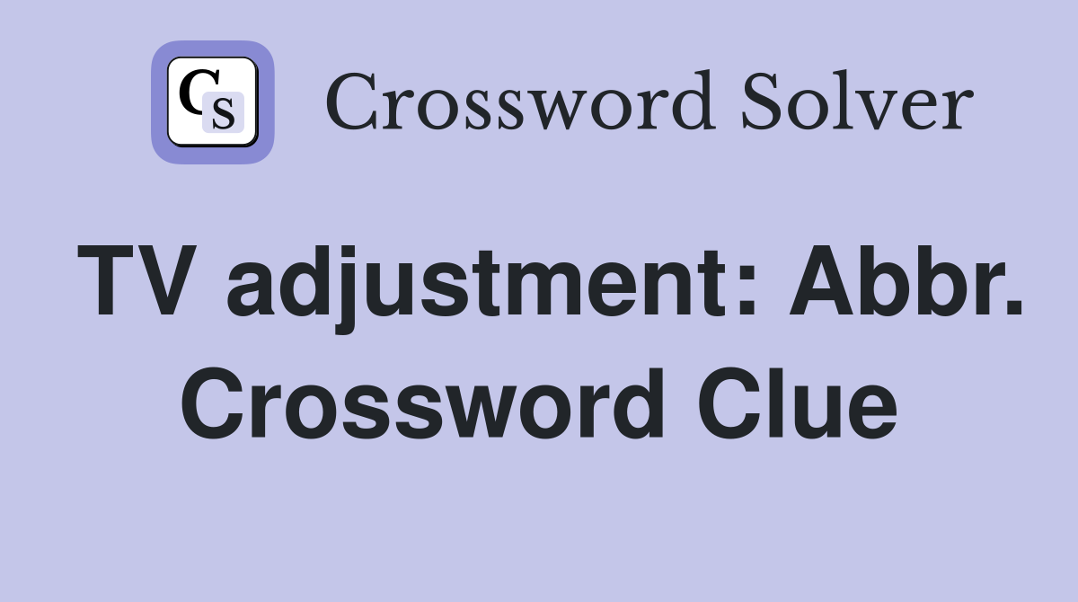 TV adjustment: Abbr. Crossword Clue